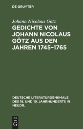 book Gedichte von Johann Nicolaus Götz aus den Jahren 1745–1765: In ursprünglicher Gestalt