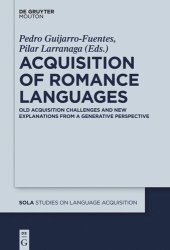 book Acquisition of Romance Languages: Old Acquisition Challenges and New Explanations from a Generative Perspective