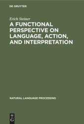 book A Functional Perspective on Language, Action, and Interpretation: An Initial Approach with a View to Computational Modeling