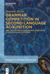 book Grammar Competition in Second Language Acquisition: The Case of English Non-Verbal Predicates for Indonesian L1 Speakers