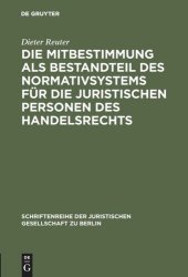 book Die Mitbestimmung als Bestandteil des Normativsystems für die juristischen Personen des Handelsrechts: Eine Theorie der Mitbestimmung im Unternehmen nach geltendem Recht. Vortrag gehalten vor der Juristischen Gesellschaft zu Berlin am 21. Januar 1987