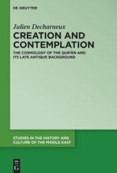 book Creation and Contemplation: The Cosmology of the Qur'ān and Its Late Antique Background