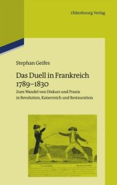 book Das Duell in Frankreich 1789-1830: Zum Wandel von Diskurs und Praxis in Revolution, Kaiserreich und Restauration