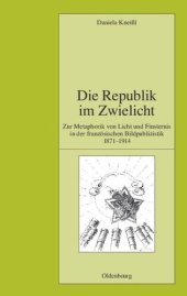 book Die Republik im Zwielicht: Zur Metaphorik von Licht und Finsternis in der französischen Bildpublizistik 1871-1914