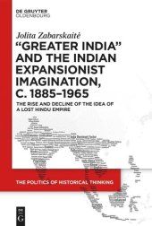 book ‘Greater India’ and the Indian Expansionist Imagination, c. 1885–1965: The Rise and Decline of the Idea of a Lost Hindu Empire