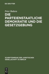 book Die parteienstaatliche Demokratie und die Gesetzgebung: Vortrag gehalten vor der Juristischen Gesellschaft zu Berlin am 30. April 1986