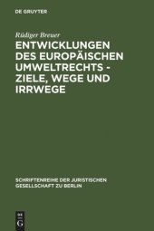 book Entwicklungen des europäischen Umweltrechts - Ziele, Wege und Irrwege: Erweiterte Fassung eines Vortrages gehalten vor der Juristischen Gesellschaft zu Berlin am 27. Januar 1993