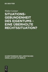 book Situationsgebundenheit des Eigentums - eine überholte Rechtssituation?: Vortrag gehalten vor der Juristischen Gesellschaft zu Berlin am 29. November 1989