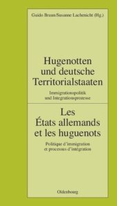 book Hugenotten und deutsche Territorialstaaten. Immigrationspolitik und Integrationsprozesse: Les États allemands et les huguenots. Politique d’immigration et processus d’intégration