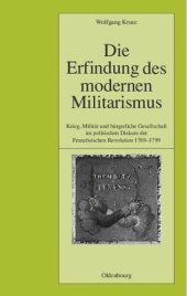 book Die Erfindung des modernen Militarismus: Krieg, Militär und bürgerliche Gesellschaft im politischen Denken der Französischen Revolution 1789-1799