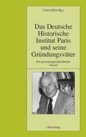 book Das Deutsche Historische Institut Paris und seine Gründungsväter: Ein personengeschichtlicher Ansatz