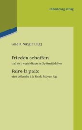 book Frieden schaffen und sich verteidigen im Spätmittelalter: Faire la paix et se défendre à la fin du Moyen Âge