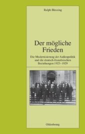 book Der mögliche Frieden: Die Modernisierung der Außenpolitik und die deutsch-französischen Beziehungen 1923-1929