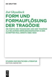 book Form und Formauflösung der Tragödie: Die Poetik des Tragischen und der Tragödie als religiöses Erneuerungsmuster in den Schriften Paul Ernsts (1866-1933)