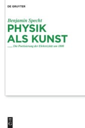 book Physik als Kunst: Die Poetisierung der Elektrizität um 1800