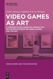 book Video Games as Art: A Communication-Oriented Perspective on the Relationship between Gaming and the Art