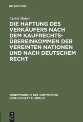 book Die Haftung des Verkäufers nach dem Kaufrechtsübereinkommen der Vereinten Nationen und nach deutschem Recht: Vortrag gehalten vor der Juristischen Gesellschaft zu Berlin am 16. Mai 1990