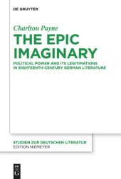 book The Epic Imaginary: Political Power and its Legitimations in Eighteenth-Century German Literature