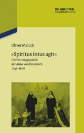 book »Spiritus intus agit«: Die Patronagepolitik der Anna von Österreich 1643–1666. Inszenierungsstrategie, Hofhaltungspraxis, Freundschaftsrhetorik