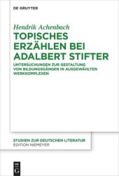 book Topisches Erzählen bei Adalbert Stifter: Untersuchungen zur Gestaltung von Bildungsgängen in ausgewählten Werkkomplexen