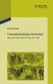 book Unentbehrliche Vertreter: Deutsche Diplomaten in Paris, 1815-1870