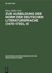 book Zur Ausbildung der Norm der deutschen Literatursprache (1470–1730), III