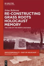 book Re-Constructing Grassroots Holocaust Memory: The Case of the North Caucasus