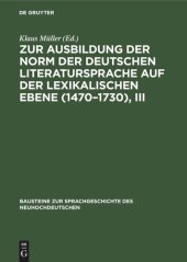 book Zur Ausbildung der Norm der deutschen Literatursprache auf der lexikalischen Ebene (1470–1730), III