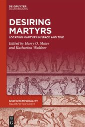 book Desiring Martyrs: Locating Martyrs in Space and Time