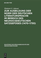 book Zur Ausbildung der Norm der deutschen Literatursprache ım Bereich des neuhochdeutschen Satzgefüges (1470–1730): Ein Beitrag zur Geschichte des Gestaltungssystems der deutschen Sprache