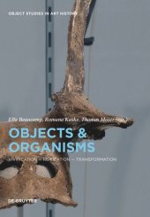 book Objects and Organisms: Vivification - Reification - Transformation