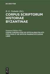 book Corpus scriptorum historiae Byzantinae: Codini Curopalatae De Officialibus Palatii Cpolitani et de Officiis magnae ecclesiae liber