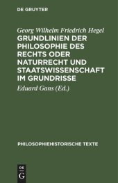 book Grundlinien der Philosophie des Rechts oder Naturrecht und Staatswissenschaft im Grundrisse: Nach der Ausgabe von Eduard Gans herausgegeben und mit einem Anhang versehen von Hermann Klenner