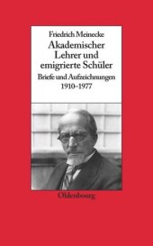 book Friedrich Meinecke: Akademischer Lehrer und emigrierte Schüler. Briefe und Aufzeichnungen 1910-1977