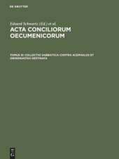 book Acta conciliorum oecumenicorum. Tomus III Collectio Sabbaitica contra Acephalos et Origeniastas destinata: Insunt acta synodorum Constantinopolitanae et Hierosolymitanae a. 536