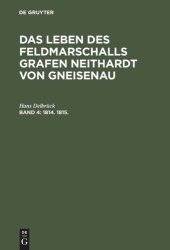 book Das Leben des Feldmarschalls Grafen Neithardt von Gneisenau: Band 4 1814. bis 1815.