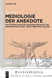 book Mediologie der Anekdote: Politisches Erzählen zwischen Romantik und Restauration (Kleist, Arnim, Brentano, Müller)