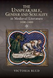 book The Unspeakable, Gender and Sexuality in Medieval Literature, 1000-1400