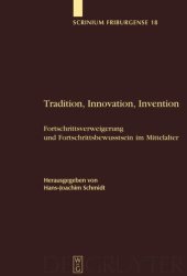 book Tradition, Innovation, Invention: Fortschrittsverweigerung und Fortschrittsbewusstsein im Mittelalter