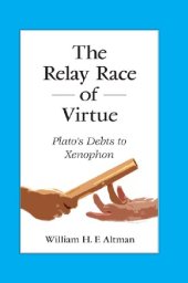 book The Relay Race of Virtue. Plato's Debts to Xenophon