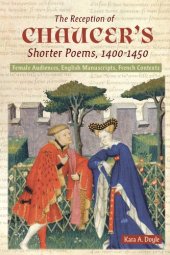 book The Reception of Chaucer's Shorter Poems, 1400-1450: Female Audiences, English Manuscripts, French Contexts