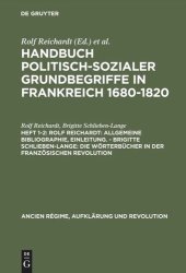 book Handbuch politisch-sozialer Grundbegriffe in Frankreich 1680-1820: Heft 1-2 Rolf Reichardt: Allgemeine Bibliographie, Einleitung. - Brigitte Schlieben-Lange: Die Wörterbücher in der Französischen Revolution