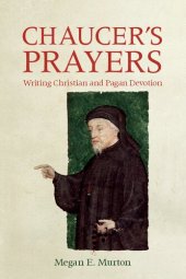 book Chaucer's Prayers: Writing Christian and Pagan Devotion