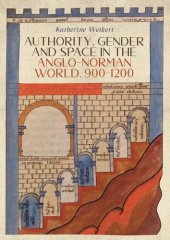 book Authority, Gender and Space in the Anglo-Norman World, 900-1200