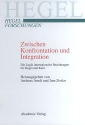 book Zwischen Konfrontation und Integration: Die Logik internationaler Beziehungen bei Hegel und Kant