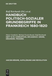 book Handbuch politisch-sozialer Grundbegriffe in Frankreich 1680-1820: Heft 14-15 Corruption, Décadence. Ordre, Désordre. Progrès