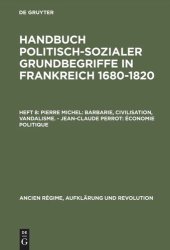 book Handbuch politisch-sozialer Grundbegriffe in Frankreich 1680-1820: Heft 8 Pierre Michel: Barbarie, Civilisation, Vandalisme. – Jean-Claude Perrot: Économie politique