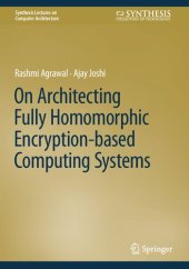 book On Architecting Fully Homomorphic Encryption-based Computing Systems