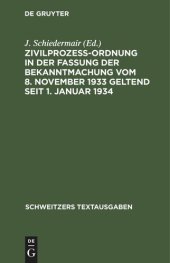 book Zivilprozeßordnung in der Fassung der Bekanntmachung vom 8. November 1933 geltend seit 1. Januar 1934: Mit 8 Ergänzungsbestimmungen und 1 Anh., enth. d. zivilprozessualen Bestimmungen d. Notverordnungen. Textausg. mit Verweisungen u. Sachreg.