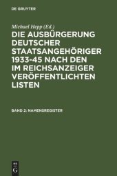 book Die Ausbürgerung deutscher Staatsangehöriger 1933-45 nach den im Reichsanzeiger veröffentlichten Listen: Band 2 Namensregister